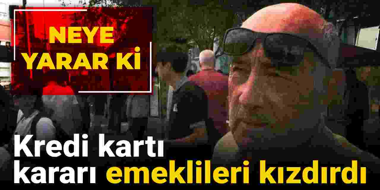 kredi karti karari emeklileri kizdirdi neye yarar ki rCWXUWnr